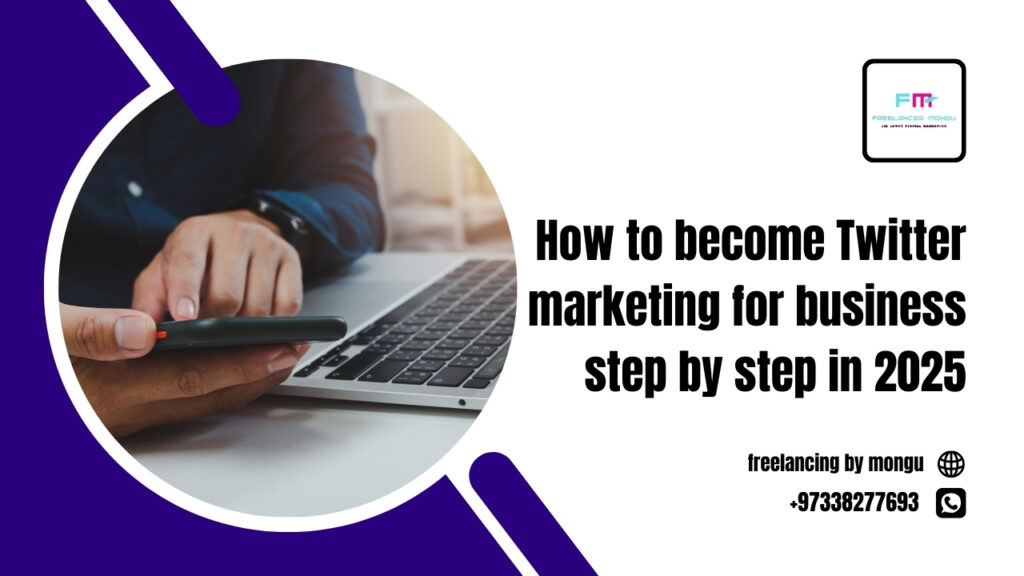 how to become Twitter marketing for business step by step in 2025