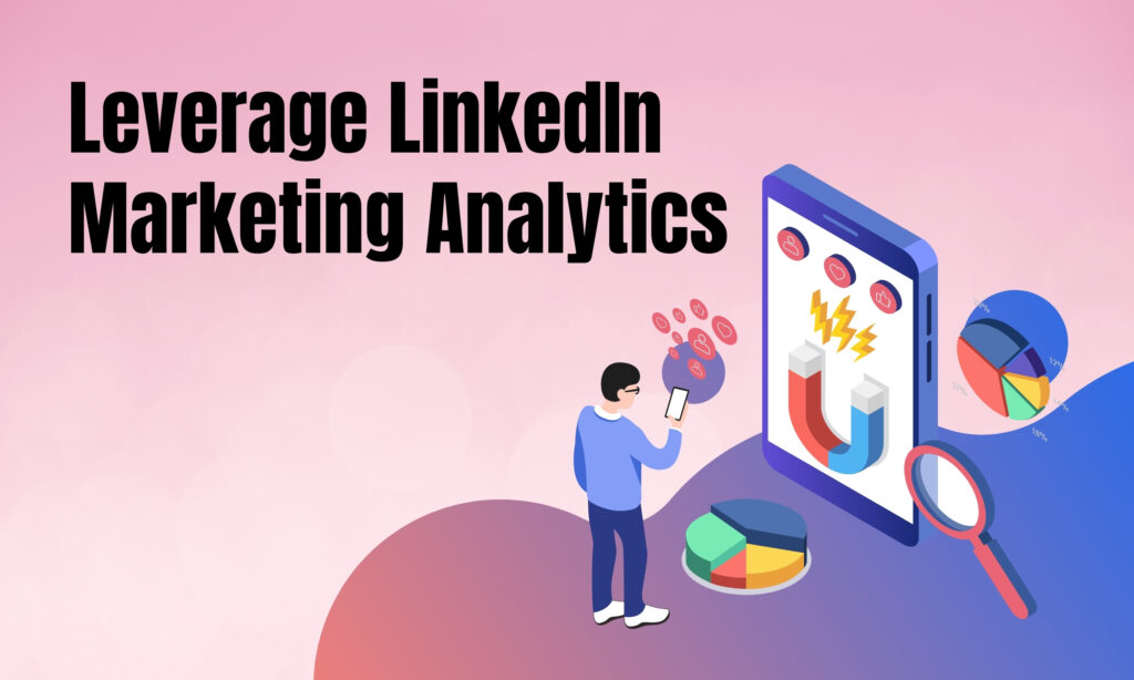 Leverage LinkedIn Marketing Analytics