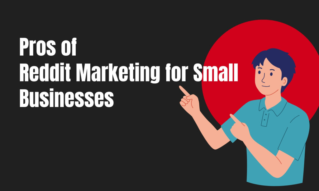 Pros of Reddit Marketing for Small Businesses
