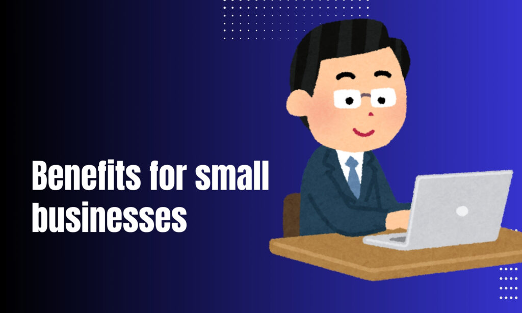 Benefits for small businesses