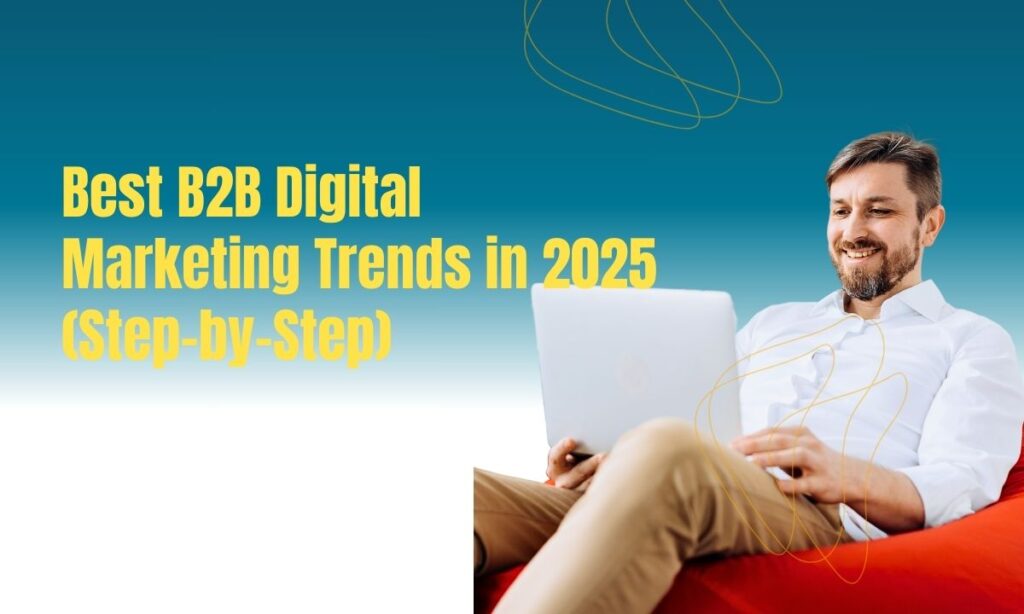 Best B2B Digital Marketing Trends in 2025 (Step-by-Step)
