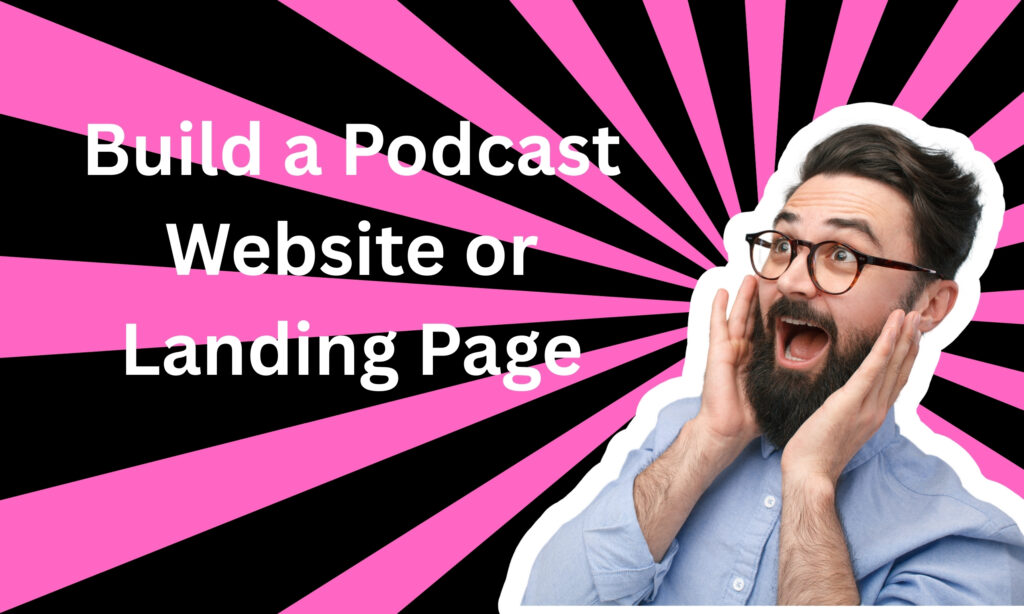Build a Podcast Website or Landing Page