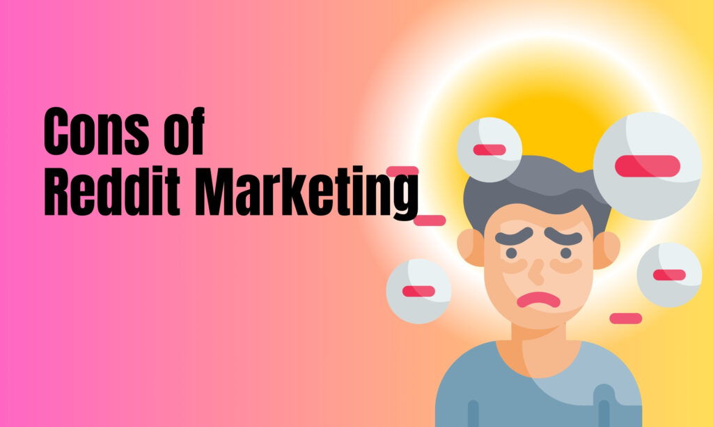 Cons of Reddit Marketing