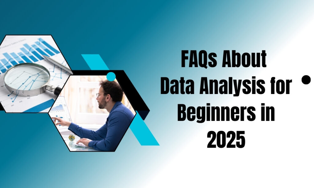 FAQs About Data Analysis for Beginners in 2025