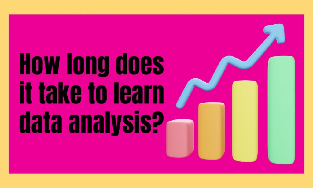 How long doeas it take to learn data analysis