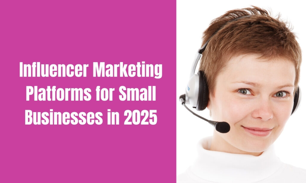 Influencer Marketing Platforms for Small Businesses in 2025