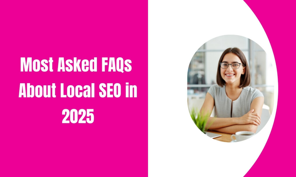 Most Asked FAQs About Local SEO in 2025