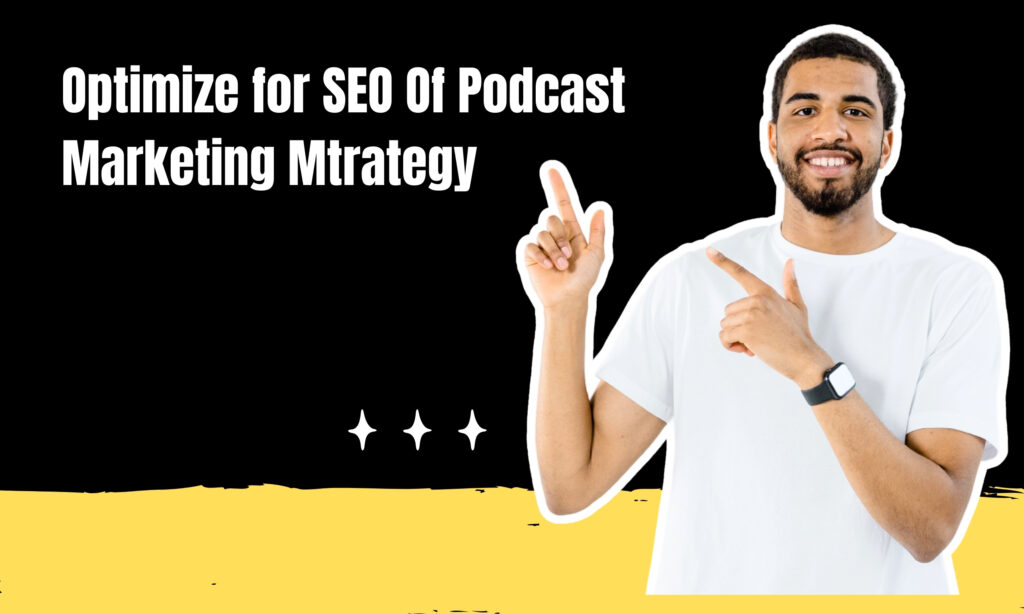 Optimize for SEO Of Podcast Marketing Mtrategy