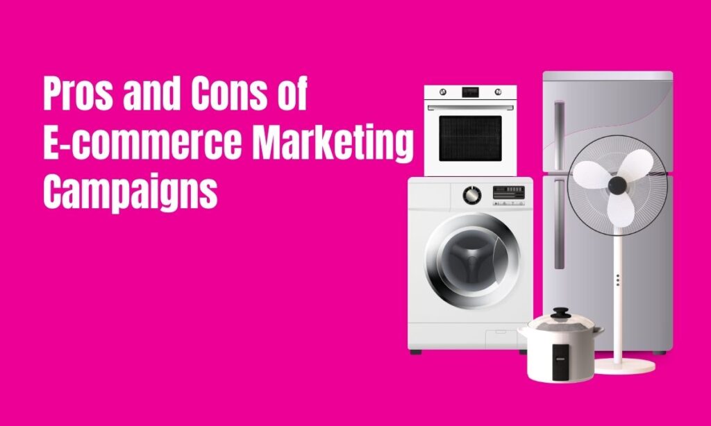 Pros and Cons of E-commerce Marketing Campaigns