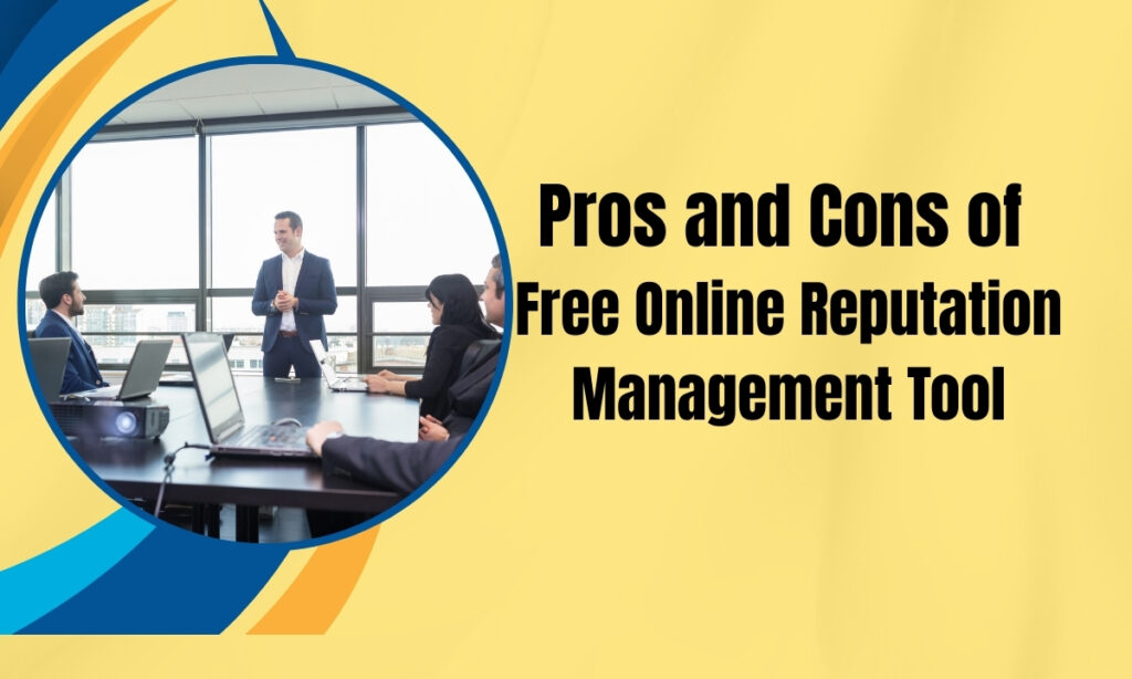 Pros and Cons of Free Online Reputation Management Tool