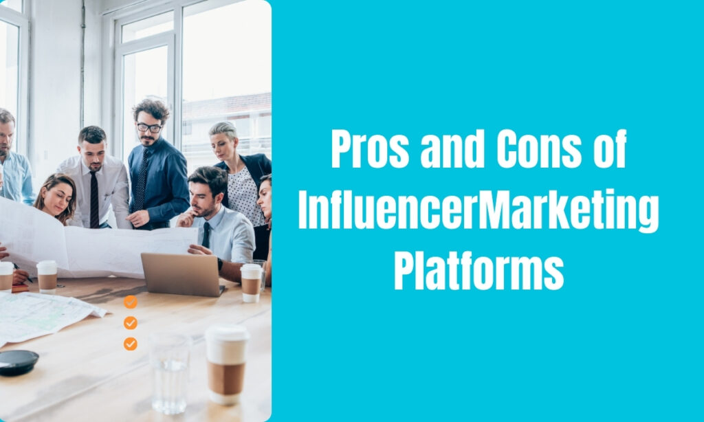 Pros and Cons of InfluencerMarketing Platforms