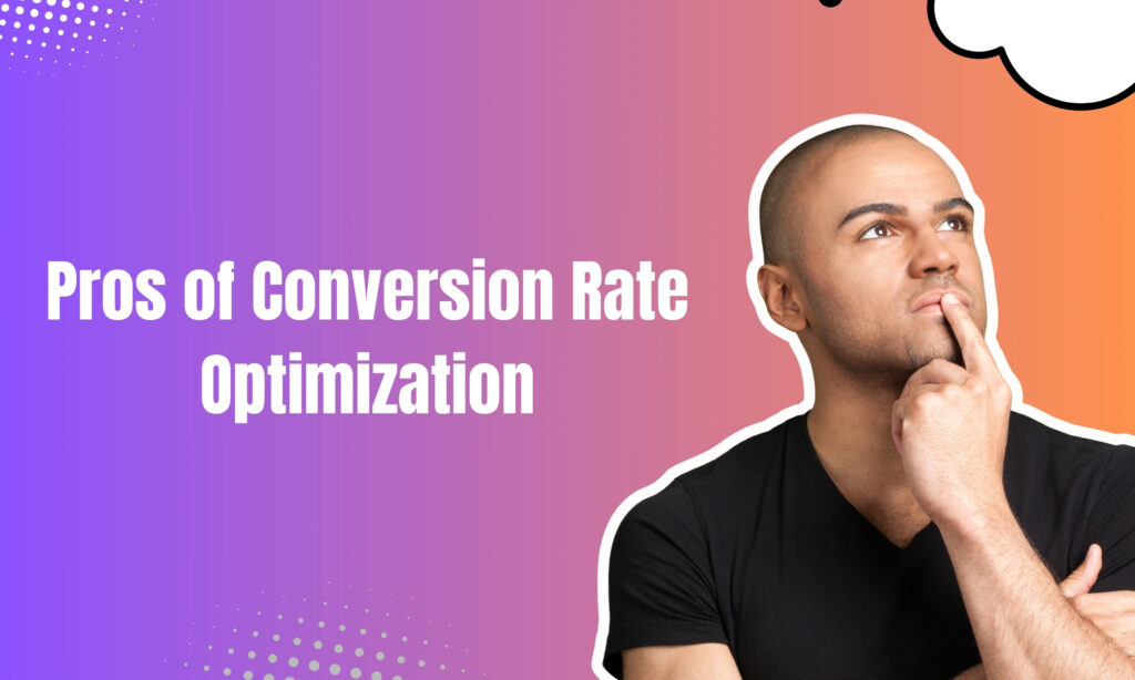 Pros of Conversion Rate Optimization
