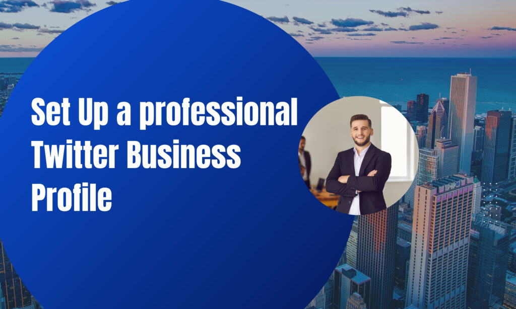 Set Up a professional Twitter Business Profile
