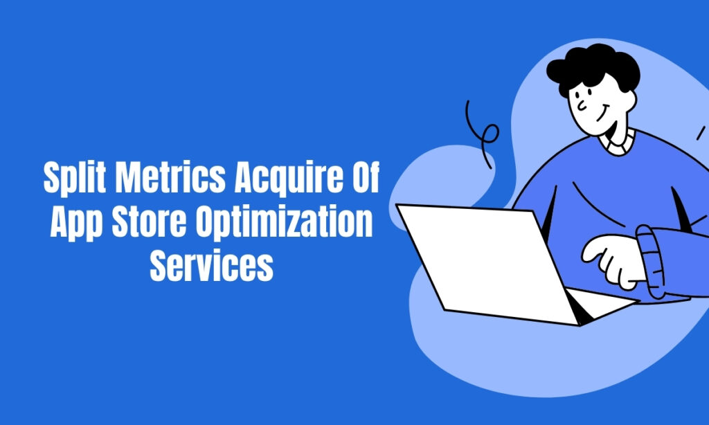 Split Metrics Acquire Of App Store Optimization Services