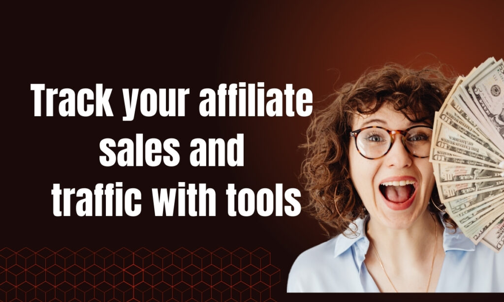 Track your affiliate sales and traffic with tools