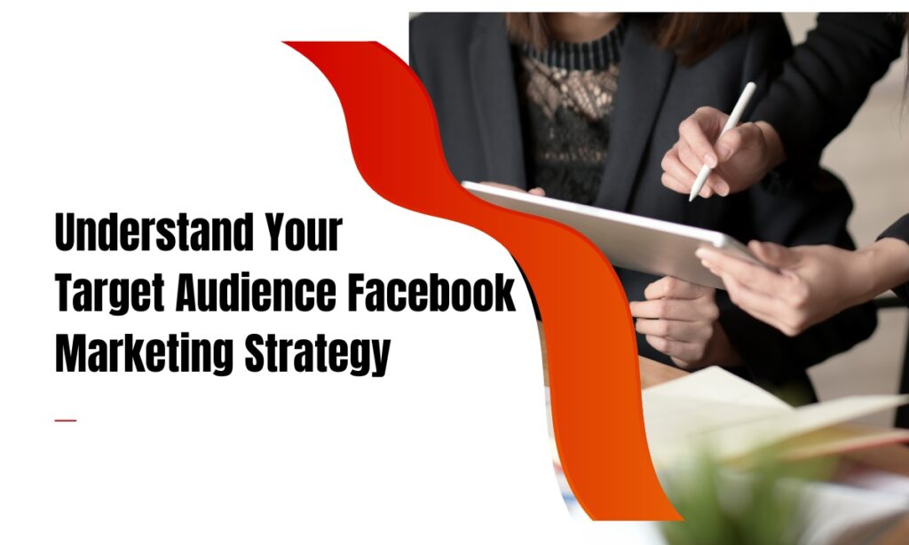 Understand Your Target Audience Facebook Marketing Strategy