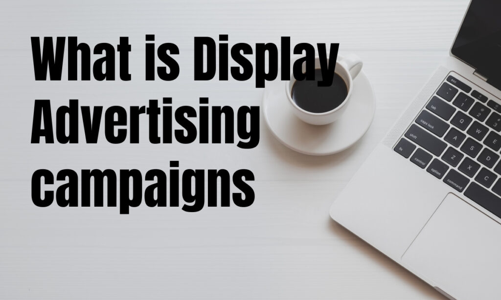 What is Display Advertising campaigns