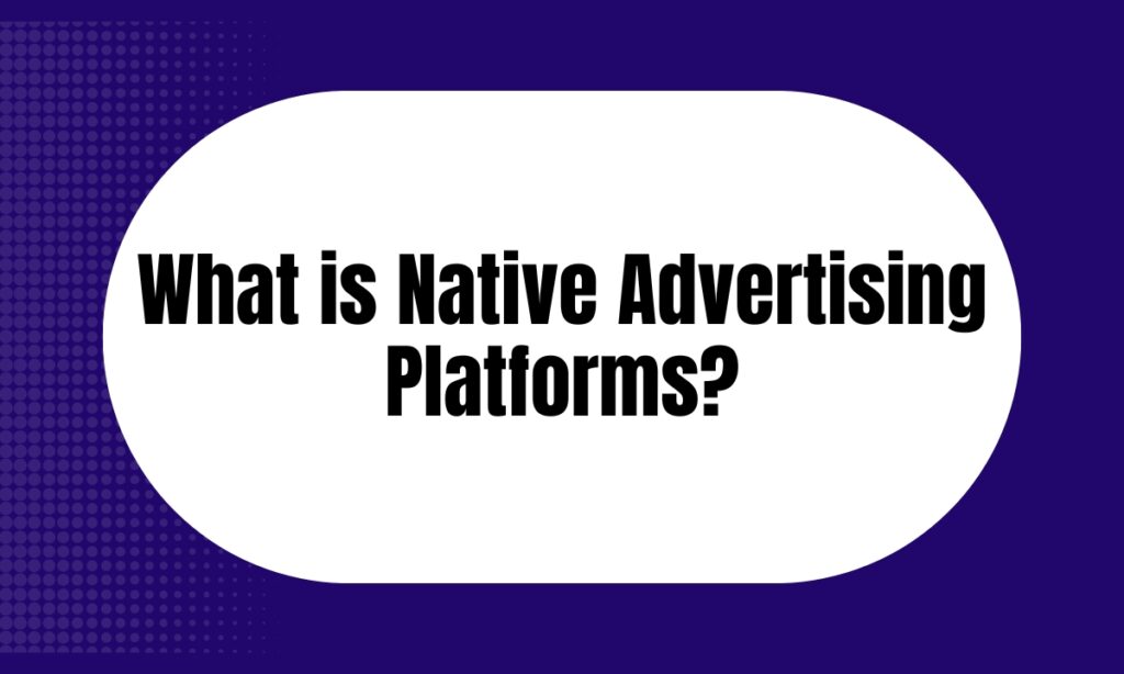 What is Native Advertising Platforms