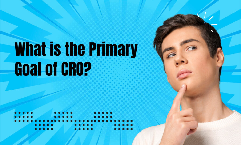 What is the Primary Goal of CRO