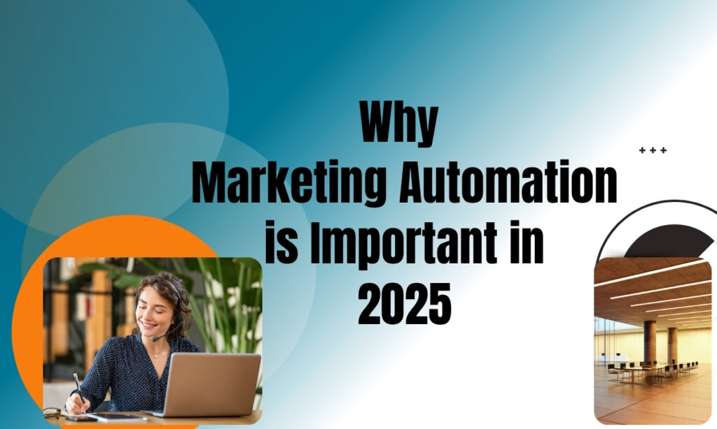 Why Marketing Automation is Important in 2025