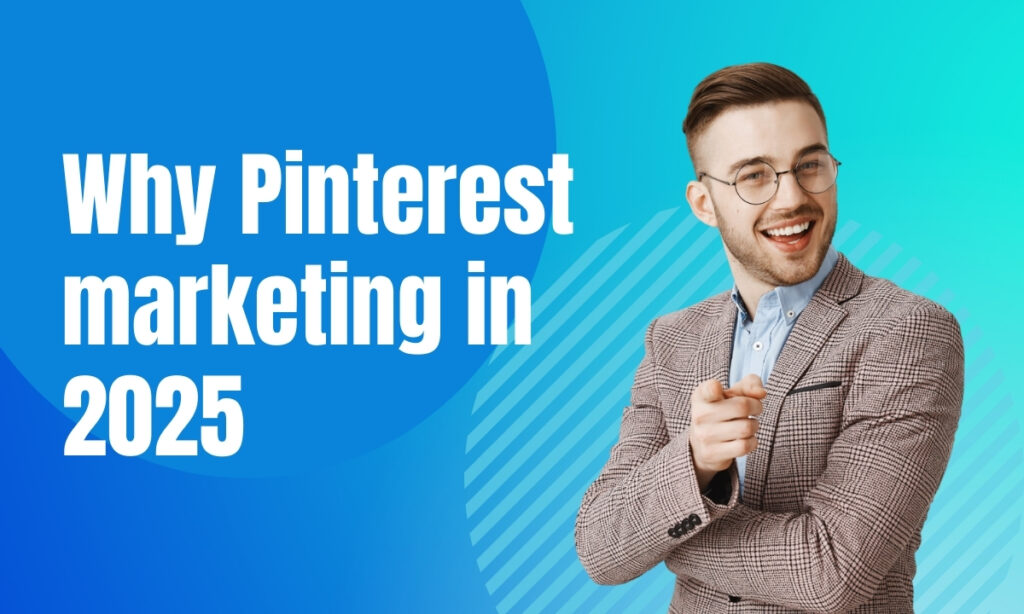 Why Pinterest marketing in 2025