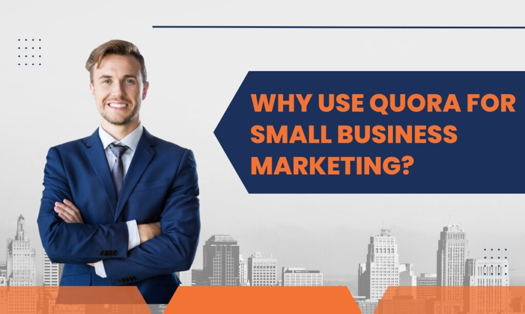 Why Use Quora for Small Business Marketing